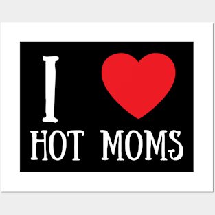 I Love Heart Hot Moms Posters and Art